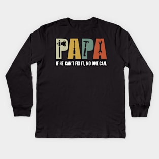 Papa If He Cant Fix It No One Can Fathers Day Dad Kids Long Sleeve T-Shirt